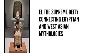 El The Supreme Deity Connecting Egyptian and West Asian Mythologies [upl. by Jamie]