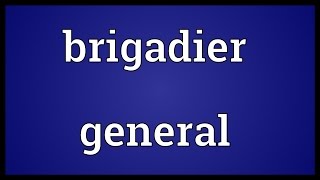 Brigadier general Meaning [upl. by Melisandra70]