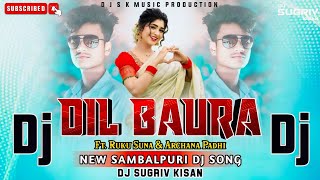 Dil Baura  Ruku Suna Archana Padhi  New Sambalpuri Dj Song  Dj Sugriv Kisan [upl. by Valorie473]