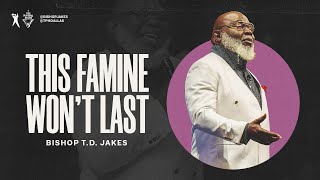 This Famine Won’t Last  Bishop TD Jakes [upl. by Atirat]