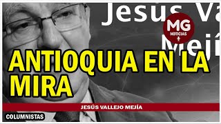 ANTIOQUIA EN LA MIRA ⛔ Columna Jesús Valleejo Mejía [upl. by Adnohsat]