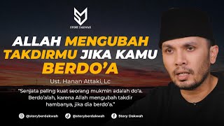 Allah Akan Mengubah Takdirmu Jika Kamu Berdoa  Ust Hanan Attaki Lc [upl. by Ayoj66]