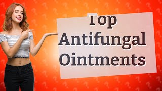 Which ointment is best for antifungal [upl. by Weinreb304]