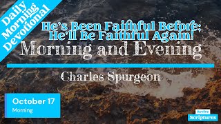 October 17 Morning Devotional  He’s Been Faithful Before He’ll Be Faithful Again  CH Spurgeon [upl. by Yonina]