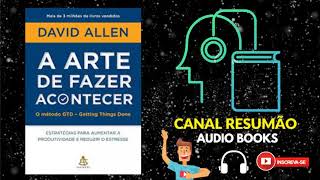 █▬█ █ ▀█▀  A ARTE DE FAZER ACONTECER  RESUMO DO LIVRO EM AUDIOBOOK  David Allen [upl. by Accebar]