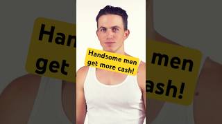 Why Attractive Men Earn More Money [upl. by Nwahshar71]