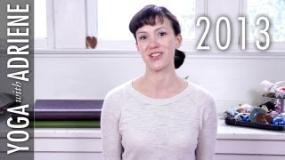 Setting Intentions for 2013  Yoga With Adriene [upl. by Ellertnom]