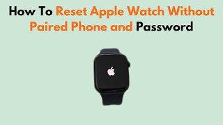 How To Reset Apple Watch Without Paired Phone and Password [upl. by Alet]