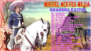 Miguel Aceves Mejia Grandes Exitos Sus Mejores Canciones Rancheras Mexicanas Viejitas Pero Bonitas [upl. by Blynn]