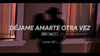 Déjame Amarte Otra Vez  Bronco Letra [upl. by Mcknight]