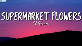 Supermarket Flowers Lyrics  Ed Sheeran [upl. by Garmaise]