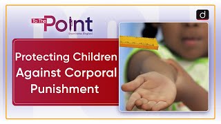 Protecting Children Against Corporal Punishment RTE Act To The Point  Drishti IAS English [upl. by Jedd]