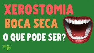 BOCA SECA O QUE PODE SER Sintomas e causas da XEROSTOMIA [upl. by Genia107]