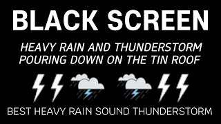 HEAVY Rain and THUNDERSTORM Pouring Down on The Tin Roof  Black Screen Best Rain [upl. by Otilopih]