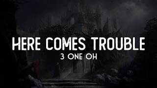 Here Comes Trouble  3 One Oh LYRICS [upl. by Blaine266]