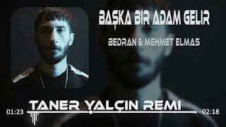 Bedran amp Mehmet Elmas  Başka Bir Adam Gelir Taner Yalçın Remix [upl. by Nave218]