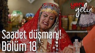 Yeni Gelin 18 Bölüm  Saadet Düşmanı [upl. by Ahsimrac186]