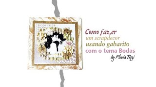 Como fazer um Scrapdecor usando gabarito  Tema Casamento [upl. by Gibbeon]