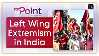 Left Wing Extremism in India  To the Point  Drishti IAS English [upl. by Ghassan]