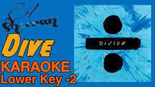 Ed Sheeran  Dive Lower key 2 karaoke [upl. by Nnayllehs404]