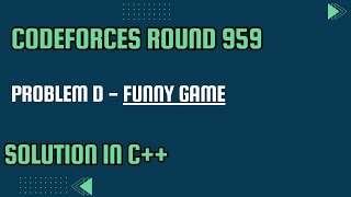 Codeforces Round 959 Problem D Funny Game Full Solution In C [upl. by Lek453]