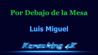 Luis Miguel Por Debajo de la Mesa Karaoke 4K [upl. by Roseanne]