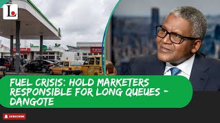 FUEL CRISIS Hold Marketers Responsible For Long Queues  Dangote [upl. by Verdha]