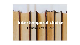 Intertemporal choice  Macroeconomics  EconomicsMadeEasy [upl. by Ronoc790]