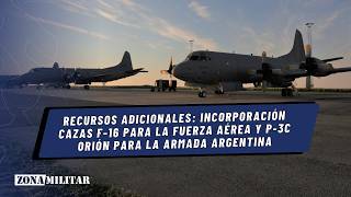 Recursos adicionales incorporación F16 para la Fuerza Aérea y P3C Orión para la Armada Argentina [upl. by Alcinia]