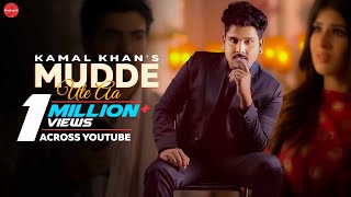 Mudde Ute Aa Official Video  Kamal Khan  Rimpy Prince  Punjabi Songs 2021  Gurmeet Singh [upl. by Fenner]