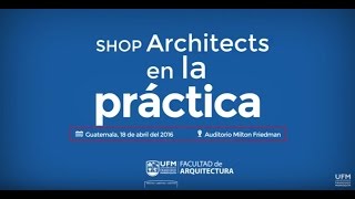 Shop Architects en la práctica  Facultad de Arquitectura UFM [upl. by Letnahs383]