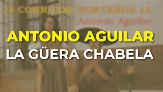 Antonio Aguilar  La Güera Chabela Audio Oficial [upl. by Dranyl]