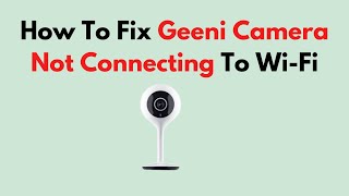 How To Fix Geeni Camera Not Connecting To WiFi [upl. by Dallas]