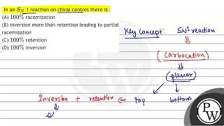 In an \ SN \ 1 reaction on chiral centres there is  A \ 100 \ \ racemization B inve [upl. by Furtek]