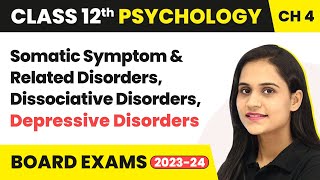 Somatic Symptom amp Related Disorders Dissociative Disorders Depressive  Class 12 Psychology Ch 4 [upl. by Aisad]