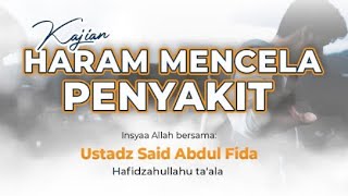 HARAM MENCELA PENYAKIT  Ustadz Said Abul Fida [upl. by Nho]