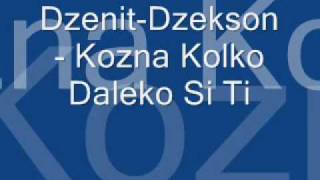 Dzenit Dzekson  Kozna kolko daleko si ti [upl. by Mccollum346]