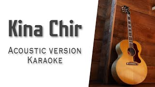 Kina Chir  Karaoke  Acoustic Version  With Lyrics  Unplugged Karaoke [upl. by Ellertnom]