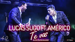 Lucas Sugo ft Américo  Te vas En vivo  Gran Rex [upl. by Auric921]