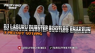 DJ LAGUKU DUBSTEP BOOTLEG X MELODY GOYANG ENAKEUN FARELFVNKY [upl. by Kieran]