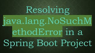 Resolving javalangNoSuchMethodError in a Spring Boot Project [upl. by Ahsiakal]