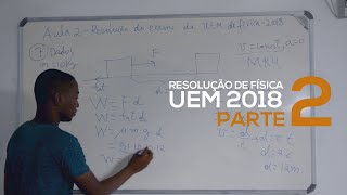 AULA 02  Resolução do exame da UEM de FÍSICA  2018 [upl. by Eixel923]