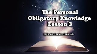 The Personal Obligatory Knowledge Lesson 3  Sheikh Ibrahim ElShafie [upl. by Jeffers919]