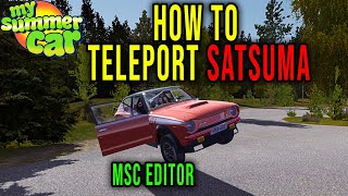 HOW TO TELEPORT SATSUMA TO A SELECTED LOCATION MSC Editor  My Summer Car [upl. by Yatnoed]