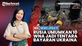 Rusia Umumkan 10 WNI Jadi Tentara Bayaran Ukraina 4 Diketahui Tewas di Medan Perang [upl. by Raines]