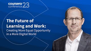 The Future of Learning and Work  Coursera Conference 2023 [upl. by Idnib]