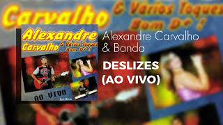 Alexandre Carvalho amp Banda  Deslizes Ao Vivo [upl. by Naimed]