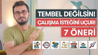 TEMBEL DEĞİLSİN ÇALIŞMA İSTEĞİNİ ARTIRACAK 7 ÖNERİ [upl. by Mcgill580]