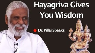 Hayagriva Gives You Wisdom Dr Pillai Speaks [upl. by Thomsen]