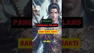 Kisah Panglima Erlang PanglimaErlang Dewaerlang sunwukong mitologicina [upl. by Lrad]